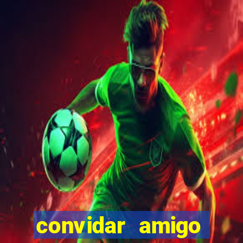 convidar amigo estrela bet